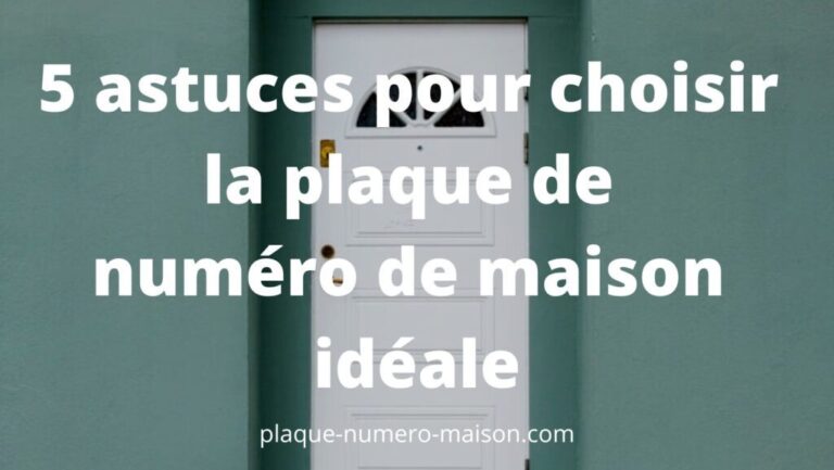 Comment choisir la plaque numéro de maison idéale pour votre façade ?